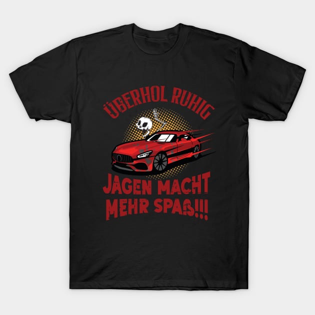 Überhol Ruhig, Jagen Macht Mehr Spaß T-Shirt by MaveriKDALLAS